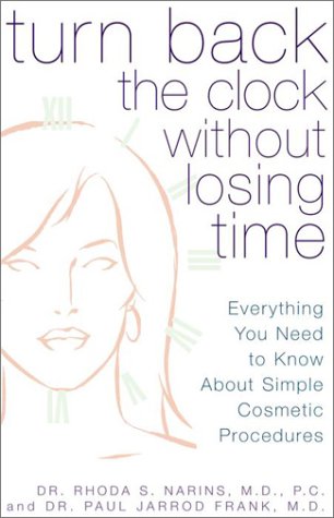 turn back the clock without losing time a complete guide to quick and easy cosmetic rejuvenation