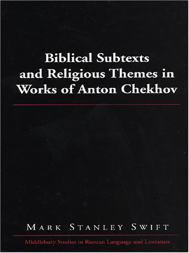 Biblical Subtexts and Religious Themes in Works of Anton Chekhov (Middlebury Studies in Russian Language and Literature, V. 18)