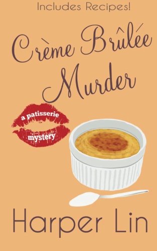 CrÃ¨me BrÃ»lÃ©e Murder (A Patisserie Mystery with Recipes) (Volume 6)
