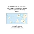 The 2007-2012 World Outlook for Non-Wood Drive-In, Drive-Through, and Gravity Conveyor Storage... by Philip M. Parker