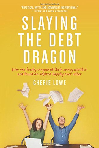 Slaying the Debt Dragon: How One Family Conquered Their Money Monster and Found an Inspired Happily Ever After