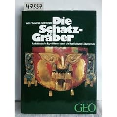 Die Schatzgr�ber. Arch�ologische Expeditionen durch die Hochkulturen S�damerikas (GEO Buch)