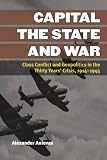 Capital, the state, and war : class conflict and geopolitics in the thirty years' crisis, 1914-1945