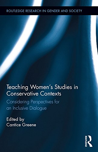 Teaching Women's Studies in Conservative Contexts: Considering Perspectives for an Inclusive Dialogue (Routledge Research in Gender and Society)