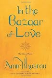 In the bazaar of love : the selected poetry of Amīr Khusrau
