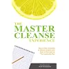 The Master Cleanse Experience: Day-To-Day Accounts Of What to Expect and How to Succeed on the Lemonade Diet