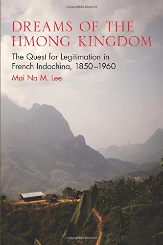 dreams of the hmong kingdom the quest for legitimation in french indochina 18501960 new perspectives in se
