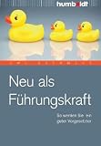 Produkt-Bild: Neu als F&uuml;hrungskraft. So werden Sie ein guter Vorgesetzter
