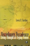 Disciplinary Decadence: Living Thought in Trying Times (The Radical Imagination Series)
