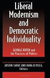 Liberal modernism and democratic individuality : George Kateb and the practices of politics