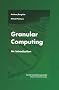 Granular Computing: An Introduction (The Springer International Series in Engineering and Computer Science)