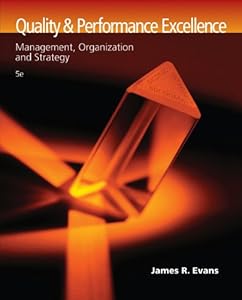 Quality and Performance Excellence: Management, Organization, and Strategy James R. Evans