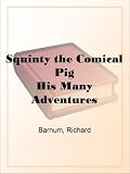 Squinty the Comical Pig His Many Adventures