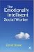 The Emotionally Intelligent Social Worker