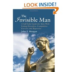 The Invisible Man: A Self-help Guide for Men with Eating Disorders, Compulsive Exercise and Bigorexia