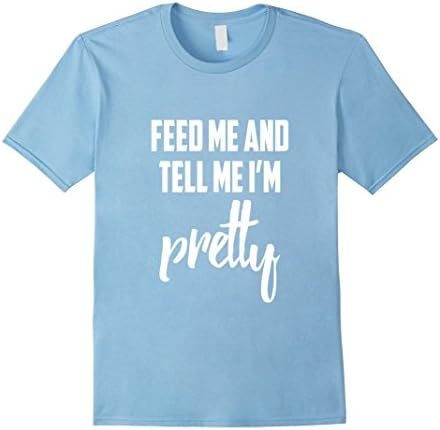 Men's Feed Me And Tell Me I'm Pretty T Shirt 2XL Baby Blue