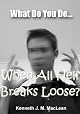 What Do You Do...When All Hell Breaks Loose?