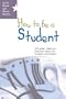 How to be a student: 100 great ideas and practical habits for students everywhere