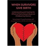 When Survivors Give Birth: Understanding and Healing the Effects of Early Sexual Abuse on Childbearing Women book cover