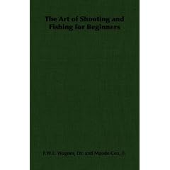 The Art of Shooting and Fishing for Beginners