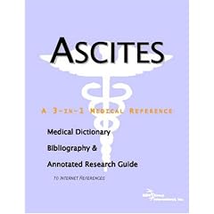 Click here to buy Ascites - A Medical Dictionary, Bibliography, and Annotated Research Guide to Internet... by ICON Health Publications.