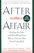 After the Affair: Healing the Pain and Rebuilding Trust When a Partner Has Been Unfaithful