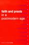 Faith and Praxis in a Postmodern Age