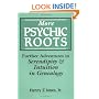 More Psychic Roots: Further Adventures in Serendipity & Intuition in Genealogy