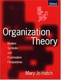 Organization Theory: Modern, Symbolic and Postmodern Perspectives