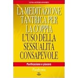 La meditazione tantrica per la coppia. L'uso della sessualit� consapevole