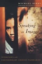 Speaking in Images: Interviews with Contemporary Chinese Filmmakers (Global Chinese Culture)