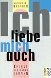 Ich liebe mich auch - Selbstvertrauen lernen. - Nathaniel Branden