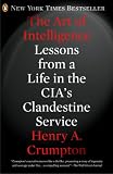 The Art of Intelligence: Lessons from a Life in the CIA's Clandestine Service