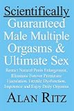 Scientifically Guaranteed Male Multiple Orgasms & Ultimate Sex: Restart natural penis enlargement, Eliminate forever premature ejaculation, erectile dysfunction, impotence and Enjoy daily orgasms