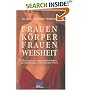 Frauenk�rper, Frauenweisheit: Wie Frauen ihre urspr�ngliche F�higkeit zur Selbstheilung wiederentdecken k�nnen