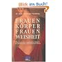 Frauenk�rper, Frauenweisheit: Wie Frauen ihre urspr�ngliche F�higkeit zur Selbstheilung wiederentdecken k�nnen
