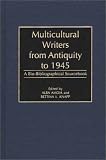 Multicultural Writers From Antiquity To 1945 : A Bio- Bibliographical Sourcebook