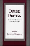 Drunk Driving / DUI: A Survival Guide for Motorists