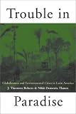 Trouble in Paradise: Globalization and Environmental Crises in Latin America