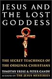 Jesus and the Lost Goddess: The Secret Teachings of the Original Christians