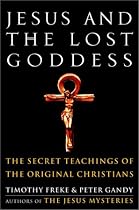 Jesus and the Lost Goddess: The Secret Teachings of the Original Christians