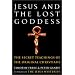 Jesus and the Lost Goddess: The Secret Teachings of the Original Christians