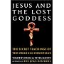 Jesus and the Lost Goddess: The Secret Teachings of the Original Christians