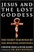 Jesus and the Lost Goddess: The Secret Teachings of the Original Christians