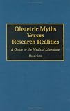 Obstetric Myths Versus Research Realities: A Guide to the Medical Literature image