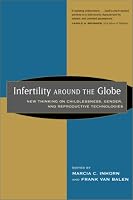 Infertility around the Globe: New Thinking on Childlessness, Gender, and Reproductive Technologies