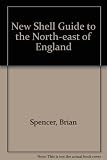 The new Shell guide to North-East England : Northumberland, Co. Durham, Cleveland and Tyne & Wear
