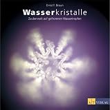 Wasserkristalle. Zauberwelt aus gefrorenen Wassertropfen - Ernst F. Braun