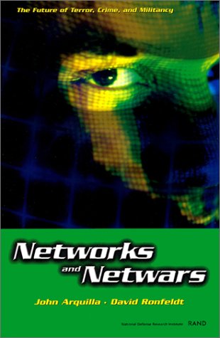 Networks and Netwars: The Future of Terror, Crime, and Militancy