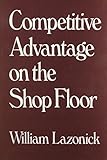 Competitive advantage on the shop floor